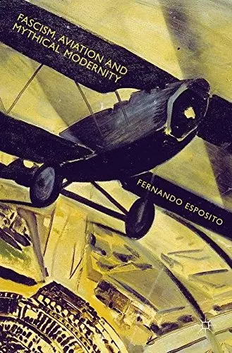 Cover of Fascism, Aviation and Mythical Modernity