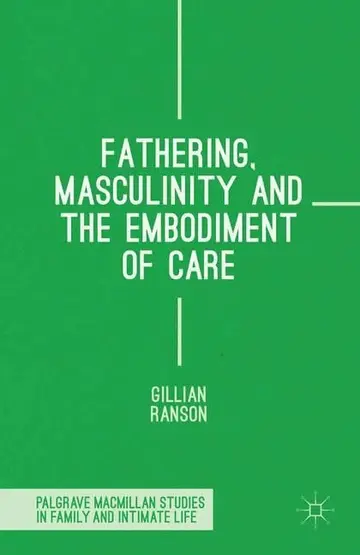Cover of Fathering, Masculinity and the Embodiment of Care