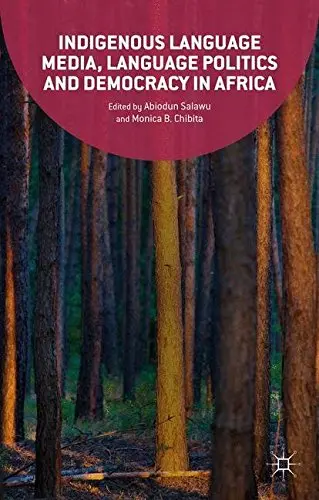 Cover of Indigenous Language Media, Language Politics and Democracy in Africa