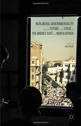 Cover of Neoliberal Governmentality and the Future of the State in the Middle East and North Africa