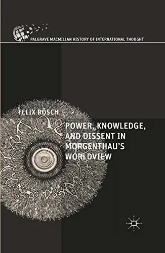 Cover of Power, Knowledge, and Dissent in Morgenthau's Worldview