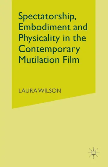 Cover of Spectatorship, Embodiment and Physicality in the Contemporary Mutilation Film