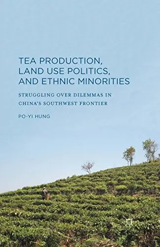 Cover of Tea Production, Land Use Politics, and Ethnic Minorities
