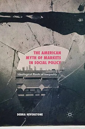 Cover of The American Myth of Markets in Social Policy