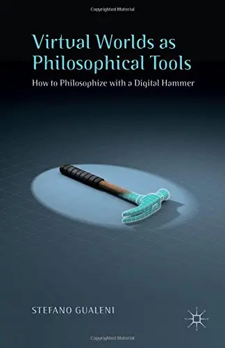 Cover of Virtual Worlds as Philosophical Tools