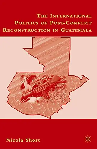 Cover of The International Politics of Post-Conflict Reconstruction in Guatemala