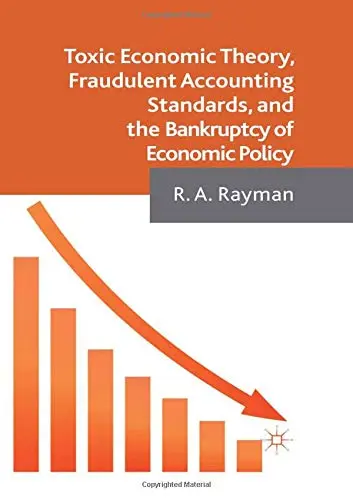 Cover of Toxic Economic Theory, Fraudulent Accounting Standards, and the Bankruptcy of Economic Policy