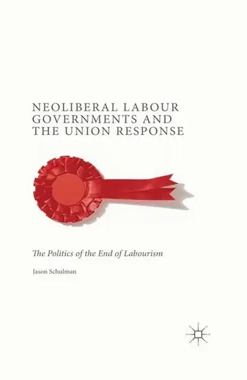 Cover of Neoliberal Labour Governments and the Union Response