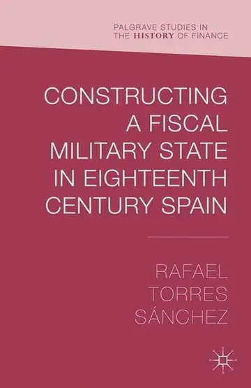 Cover of Constructing a Fiscal Military State in Eighteenth-Century Spain
