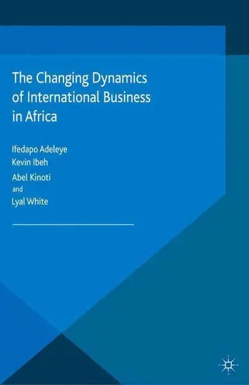 Cover of The Changing Dynamics of International Business in Africa (Aib Sub-Saharan Africa (Ssa))