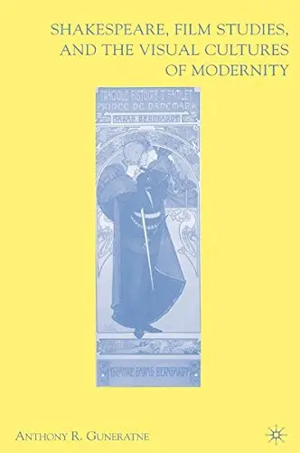 Cover of Shakespeare, Film Studies, and the Visual Cultures of Modernity