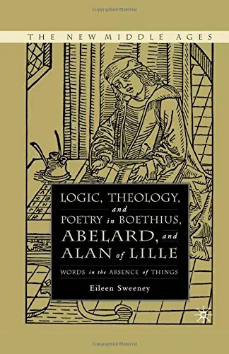 Cover of Logic, Theology and Poetry in Boethius, Anselm, Abelard, and Alan of Lille