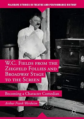 Cover of W.C. Fields from the Ziegfeld Follies and Broadway Stage to the Screen