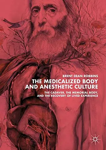 Cover of The Medicalized Body and Anesthetic Culture
