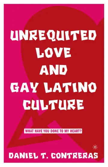 Cover of Unrequited Love and Gay Latino Culture