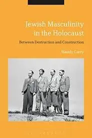 Cover of Jewish Masculinity in the Holocaust Between Destruction and Construction