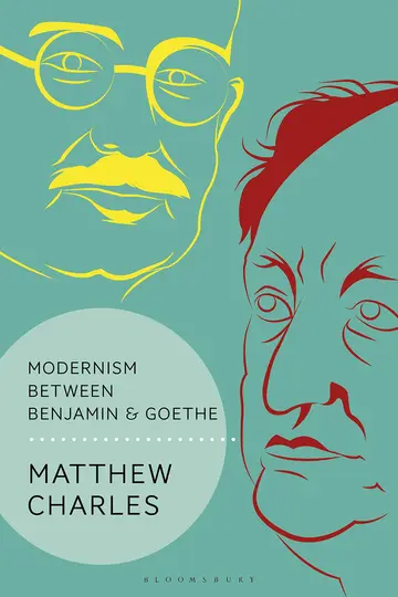 Cover of Modernism Between Benjamin and Goethe