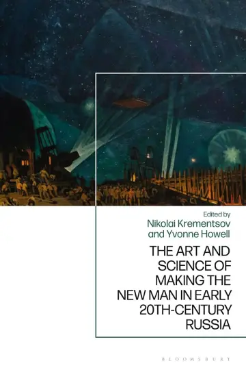 Cover of The Art and Science of Making the New Man in Early 20th-Century Russia