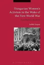 Cover of Hungarian Women?s Activism in the Wake of the First World War from Rights to Revanche