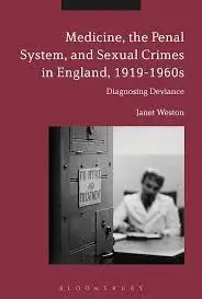 Cover of Medicine, the Penal System and Sexual Crimes in England, 1919-1960s Diagnosing Deviance