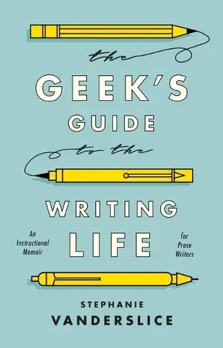 Cover of The Geek's Guide to the Writing Life