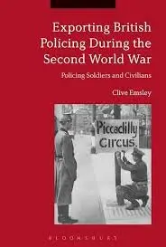 Cover of Exporting British Policing During the Second World War Policing Soldiers and Civilians