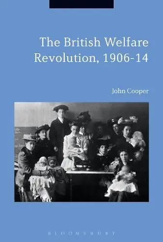 Cover of The British Welfare Revolution, 1906-14