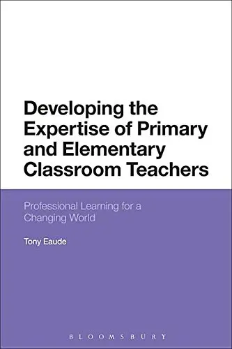 Cover of Developing the Expertise of Primary and Elementary Classroom Teachers