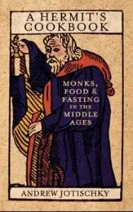 Cover of A Hermit's Cookbook Monks, Food and Fasting in the Middle Ages