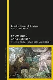Cover of Uncovering Anna Perenna A Focused Study of Roman Myth and Culture