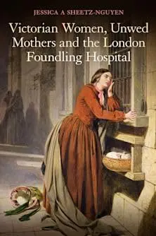 Cover of Victorian Women, Unwed Mothers and the London Foundling Hospital