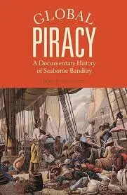 Cover of Global Piracy A Documentary History of Seaborne Banditry
