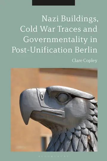 Cover of Nazi Buildings, Cold War Traces and Governmentality in Post-Unification Berlin