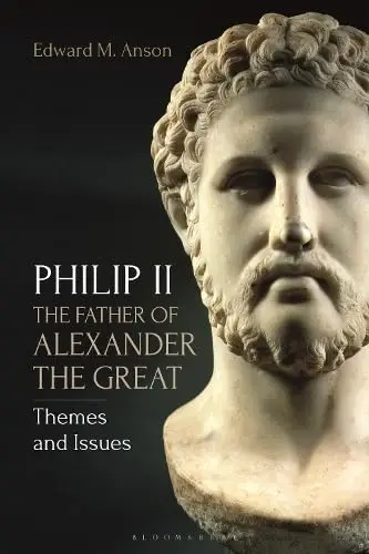 Cover of Philip II, the Father of Alexander the Great