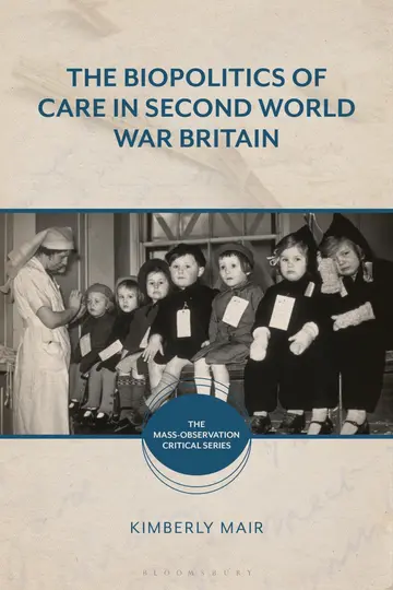 Cover of The Biopolitics of Care in Second World War Britain