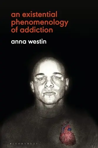 Cover of An Existential Phenomenology of Addiction