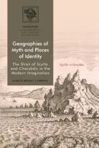 Cover of Geographies of Myth and Places of Identity the Strait of Scylla and Charybdis in the Modern Imagination