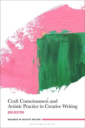 Cover of Craft Consciousness and Artistic Practice in Creative Writing