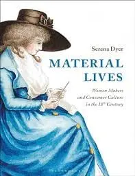 Cover of Material Lives Women Makers and Consumer Culture in the 18th Century