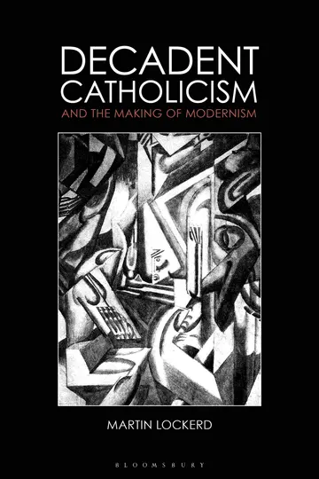 Cover of Decadent Catholicism and the Making of Modernism