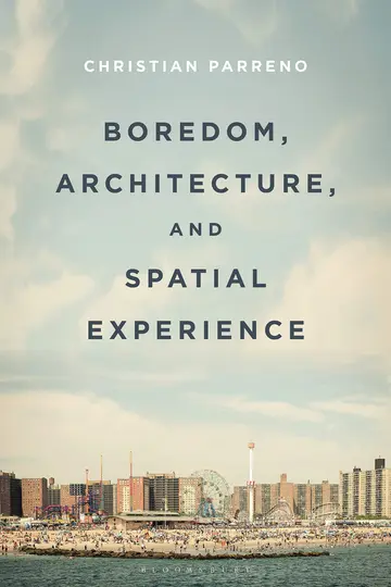 Cover of Boredom, Architecture, and Spatial Experience