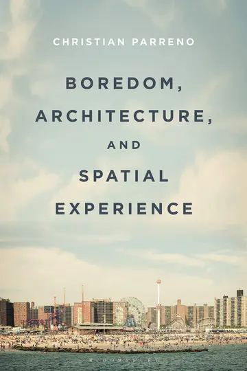 Cover of Boredom, Architecture, and Spatial Experience