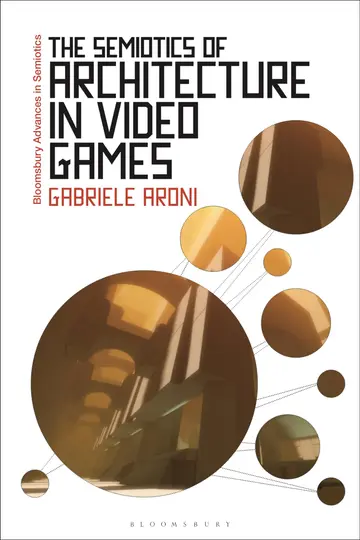 Cover of The Semiotics of Architecture in Video Games