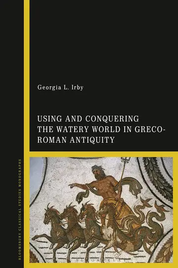 Cover of Using and Conquering the Watery World in Greco-Roman Antiquity