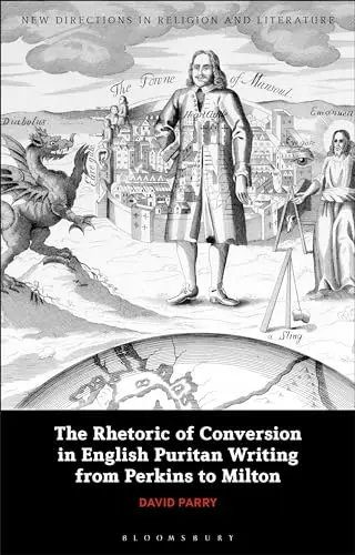 Cover of The Rhetoric of Conversion in English Puritan Writing from Perkins to Milton