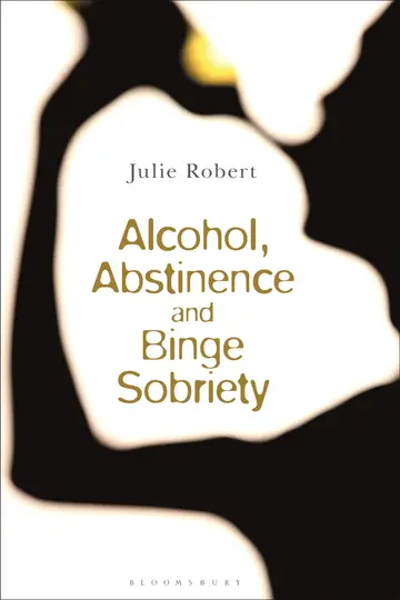 Cover of Alcohol, Binge Sobriety and Exemplary Abstinence