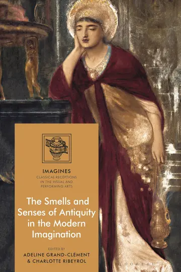 Cover of The Smells and Senses of Antiquity in the Modern Imagination