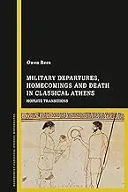 Cover of Military Departures, Homecomings and Death in Classical Athens Hoplite Transitions