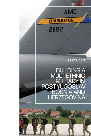 Cover of Building a Multiethnic Military in Post-Yugoslav Bosnia and Herzegovina
