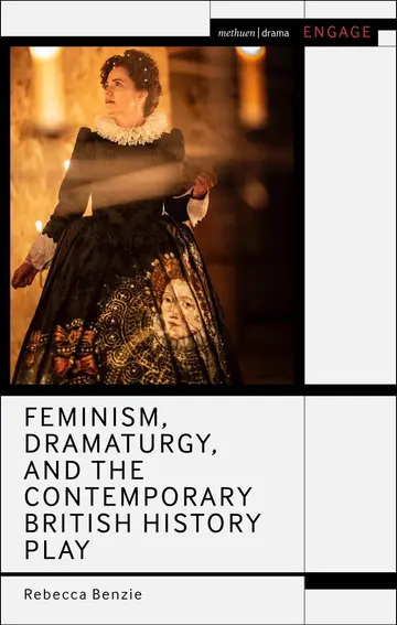 Cover of Feminism, Dramaturgy, and the Contemporary British History Play
